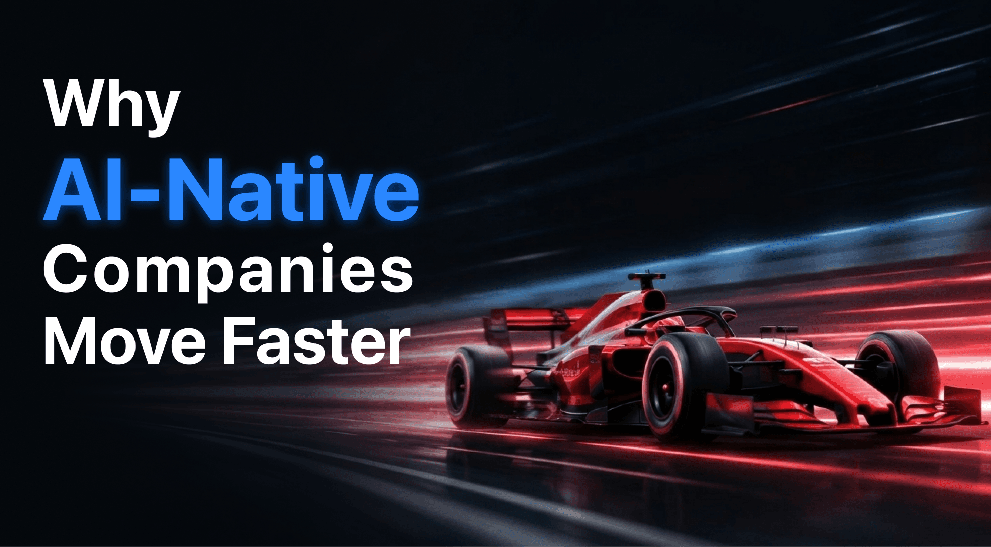 Formula 1 car speeding on track next to 'Why AI-Native Companies Move Faster' text.