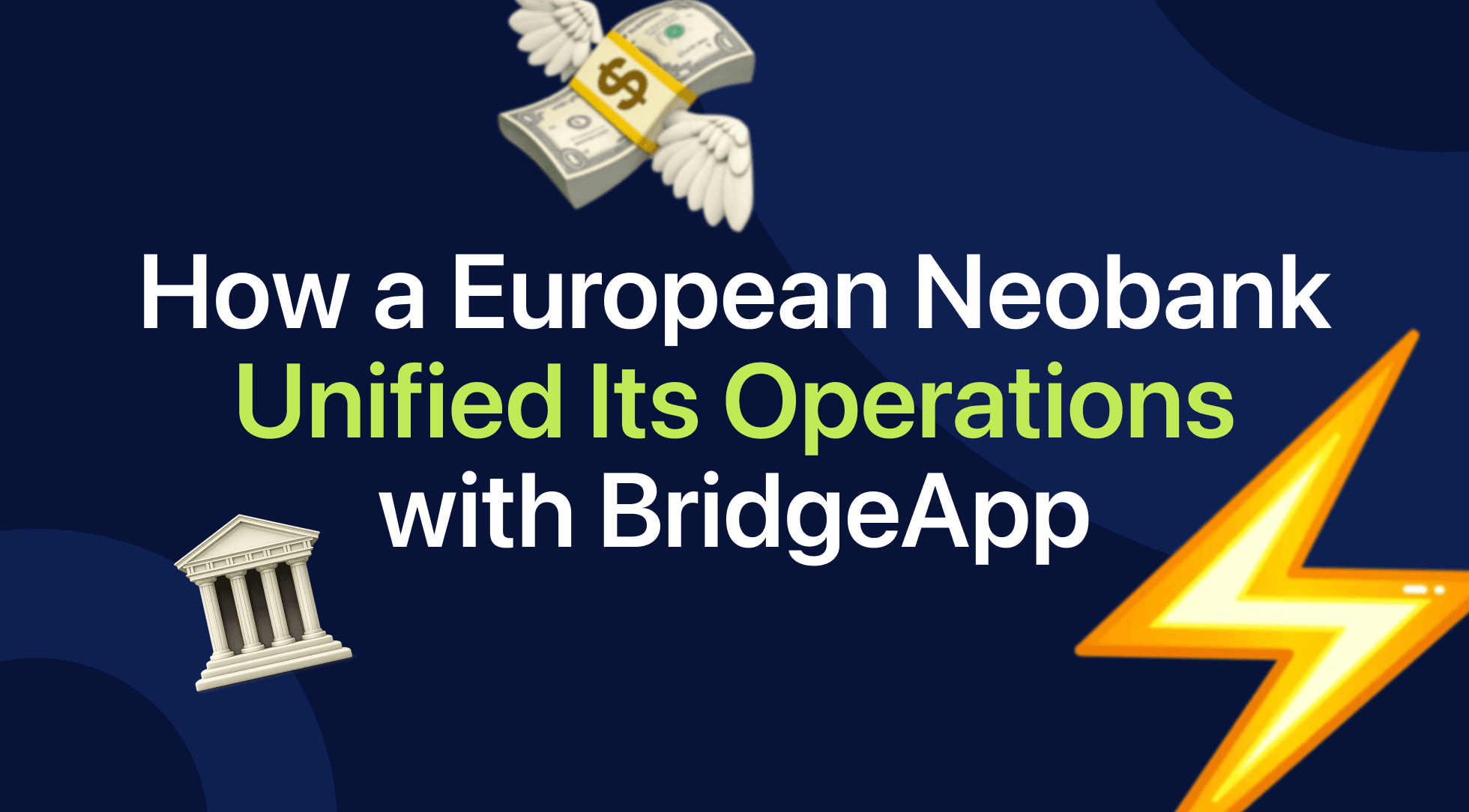 A Digital Bank That Unified Operations with BridgeApp